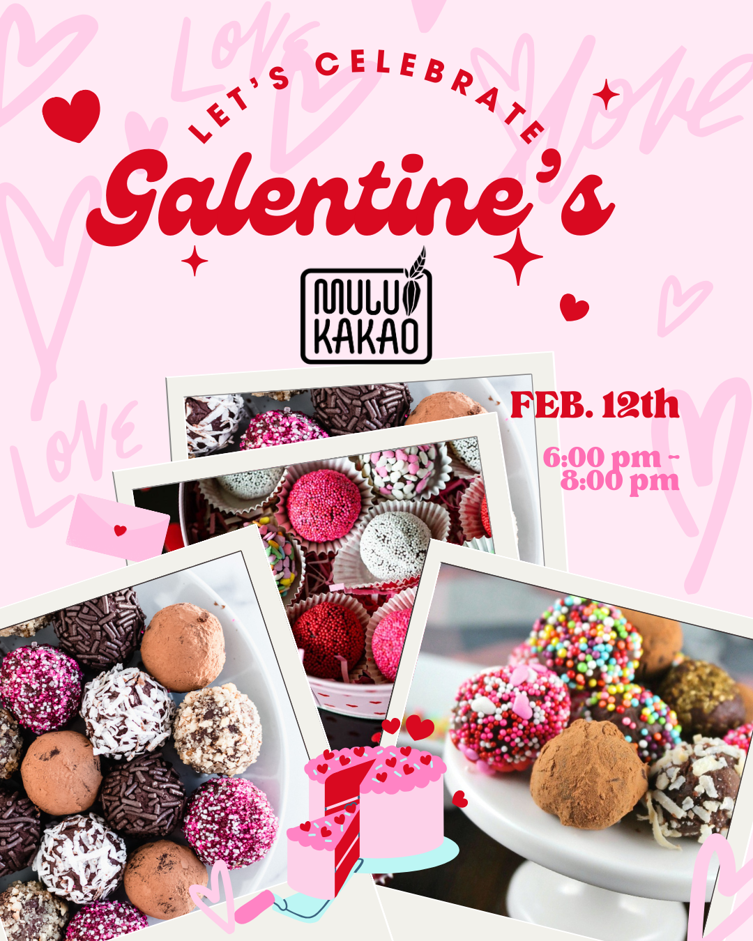 A festive pink poster with the text "Let's Celebrate Galentine's Day," featuring photos of assorted decorated chocolate truffles, hearts, cake illustrations, and event details: "MULU KAKAO, Feb. 12th, 6:00 pm - 8:00 pm.