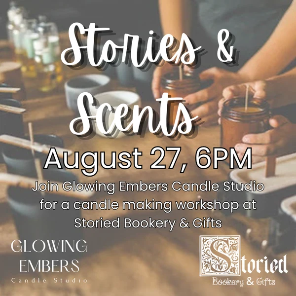 People making candles at a workshop table. Text: “Storied and Scents, August 27, 6PM. Join Glowing Embers Candle Studio for a candle class at Storied Bookery & Gifts and craft your own bookish candle.” Glowing Embers and Storied Bookery logos are shown.